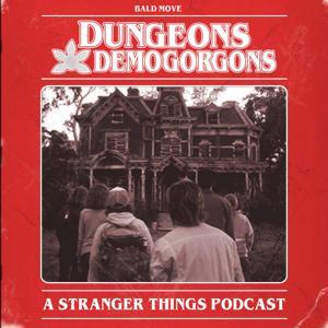 Dungeons and Demogorgons - A Stranger Things Podcast by Bald Move