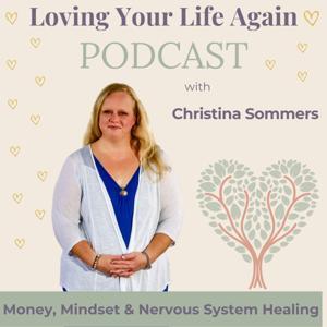 Loving Your Life Again: Money, Mindset & Nervous System Healing by Christina