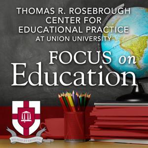 Focus on Education Podcast by Union University Center for Educational Practice