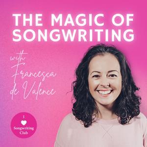 The Magic of Songwriting with Francesca de Valence by I Heart Songwriting Club, Francesca de Valence