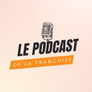 Le Podcast de la Franchise by Les Rencontres Digitales de la Franchise
