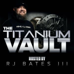 The Titanium Vault hosted by RJ Bates III by RJ Bates III