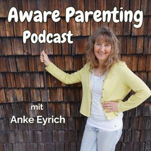 Der Aware Parenting Podcast by Anke Eyrich
