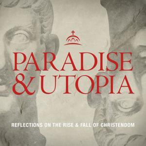 Paradise and Utopia by Fr. John Strickland, and Ancient Faith Ministries
