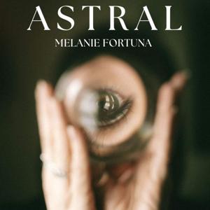 Astral by Melanie Fortuna