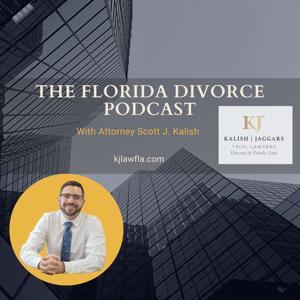 The Florida Divorce Podcast by Scott Kalish, Esq.