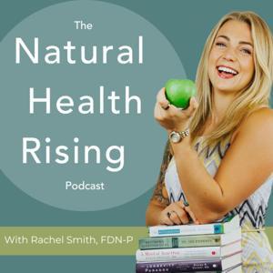 The Natural Health Rising Podcast by Rachel Smith