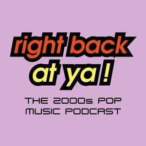 Right Back At Ya! - The 2000s Pop Music Podcast by Right Back At Ya!