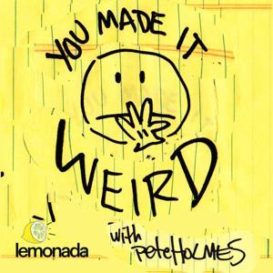 You Made It Weird with Pete Holmes by Pete Holmes