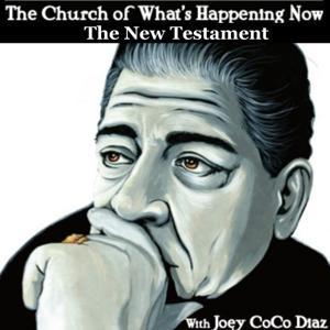 The Church of What's Happening Now: The New Testament by Joey Coco Diaz
