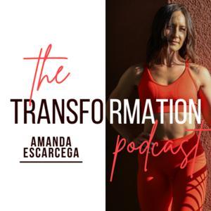 The Transformation Podcast by Amanda Escarcega