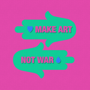 Make Art Not War by The Forward and Albi
