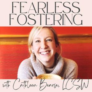 The Fearless Fostering Podcast by Cathleen Bearse