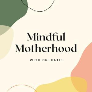 Mindful Motherhood by Dr. Katie Gorham