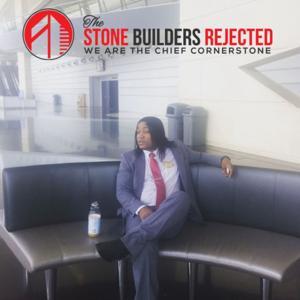 The Stone Builders Rejected - We Are The Chief Cornerstone. by michael kaswatuka
