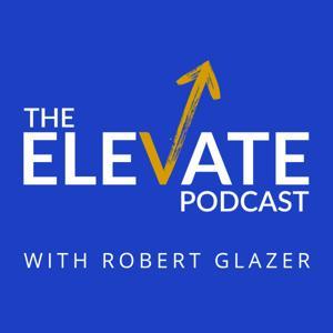Elevate with Robert Glazer by Robert Glazer | YAP Media
