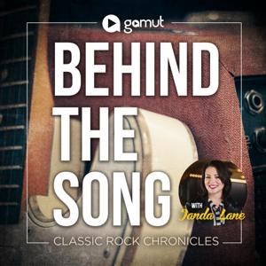 Behind The Song: Classic Rock Chronicles by Gamut Podcast Network