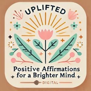 Uplifted: Positive Affirmations for a Brighter Mind by Sarah Monroe