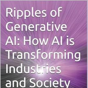 Ripples of Generative AI: How AI is Transforming Industries and Society by Anand V