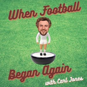 When Football Began Again - The Premier League Years podcast by Carl Jones