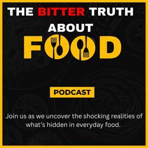 The Bitter Truth About Food Podcast by Brad Young