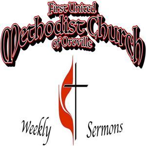 2017 Weekly Sermons from 1st United Methodist Church of Oroville, CA by First United Methodist Church of Oroville, CA
