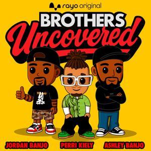 Brothers Uncovered with Ashley, Jordan and Perri by Bauer Media