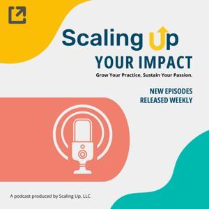Scaling Up Your Impact Podcast by Kelly Smyth-Dent, LCSW