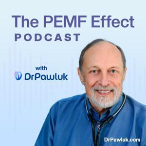 The PEMF Effect: Chronic Pain Relief, Recovery and Vitality Podcast by William Pawluk, MD, MSc