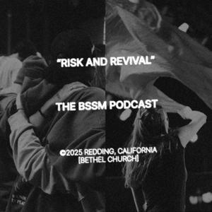Risk And Revival [The BSSM Podcast] by Bethel School Of Supernatural Ministry