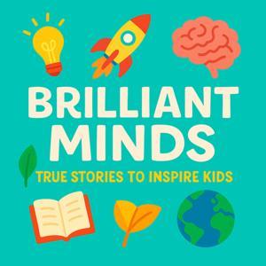 Brilliant Minds: True Stories and Bedtime Biographies for Kids, Ideal for Car Journeys and Learning by Brilliant Minds | True Inspirational Stories for Kids and Children
