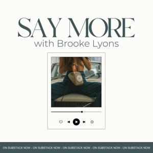 Say More with Brooke Lyons by Exploring what's real when we stop performing.