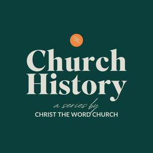 Church History by Christ The Word Church by Christ the Word Church