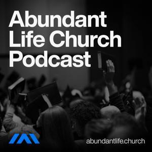 Abundant Life Church Podcast by Abundant Life Church