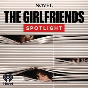 The Girlfriends: Spotlight by iHeartPodcasts and Novel