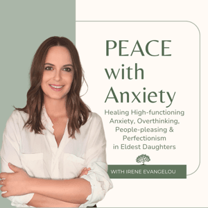 PEACE with Anxiety: Healing High functioning Anxiety in Eldest Daughters by Irene Evangelou - The High-functioning Anxiety Therapist for Eldest Daughters