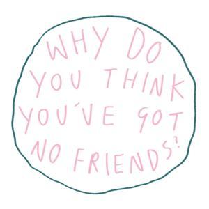 Why Do You Think You've Got No Friends? by Emily Laing