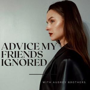 Advice My Friends Ignored by Audrey Brothers