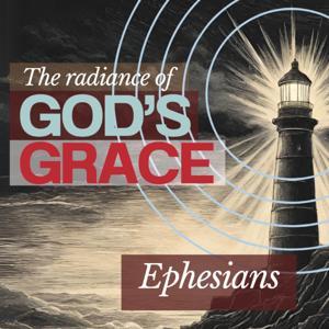 The Radiance of God's Grace - Ephesians by Crossroads Pastors