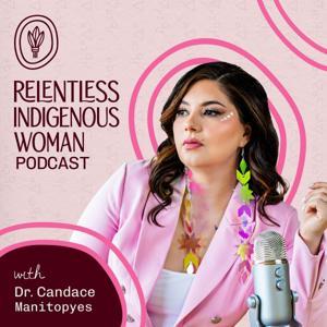 Relentless Indigenous Woman Podcast by Relentless Indigenous Woman