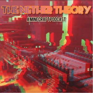 The Nether Theory - A Minecraft Podcast by Stoppedjungle28