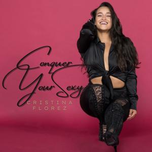 Conquer Your Sexy with Cristina Florez by Cristina M Florez