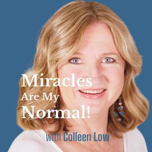 Miracles Are My Normal with Colleen Low by Colleen Low