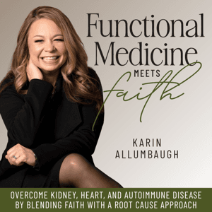 Functional Medicine Meets Faith by Karin Allumbaugh, Functional Medicine Practitioner, Kingdom-led Business