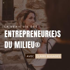 Les Entrepreneur(e)s du Milieu®: la vraie vie by Claire Bugades