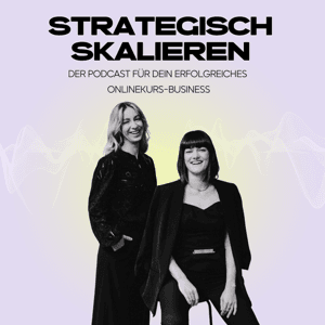 Strategisch skalieren. Der Unternehmerinnen-Podcast für dein erfolgreiches Onlinekurs-Business. by Die FunnelArchitektinnen - Johanna & Caro