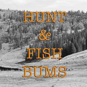 Hunt & Fish Bums Podcast by Hunt & Fish Bums