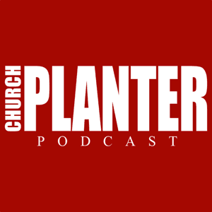 Church Planter Podcast by Pete Mitchell & Peyton Jones