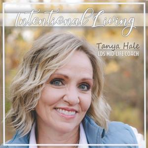 Intentional Living with Tanya Hale by Tanya Hale:  Certified Life Coach