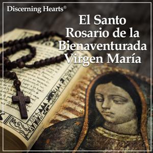 El Santo Rosario de la Bienaventurada Virgen María by Discerning Hearts Catholic Podcasts